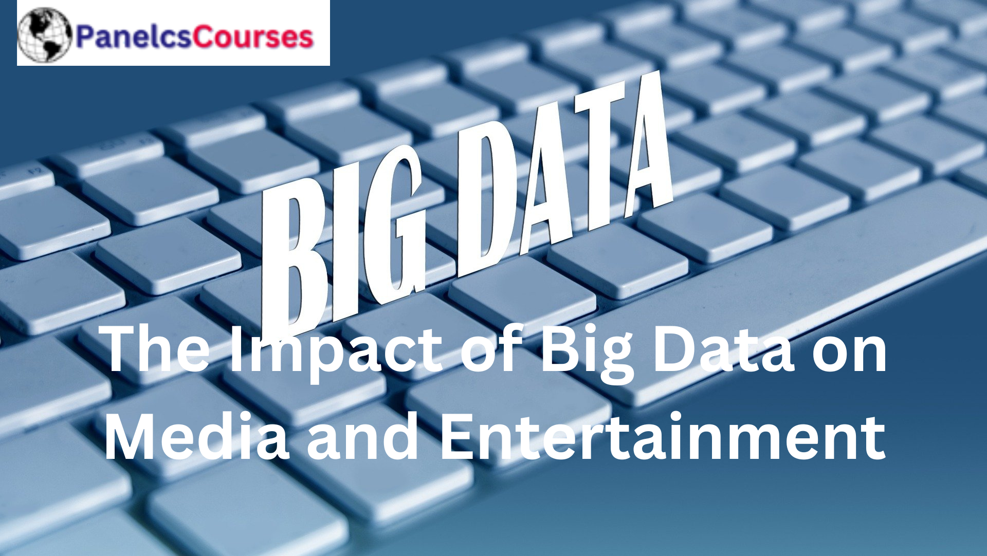 The Impact of Big Data on Media and Entertainment